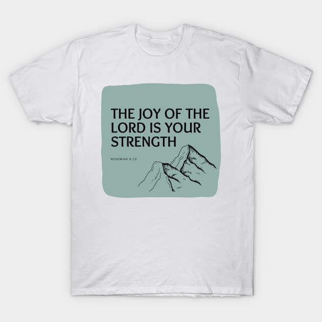 The Joy of the Lord is Your Strength T-Shirt by CorrieMick